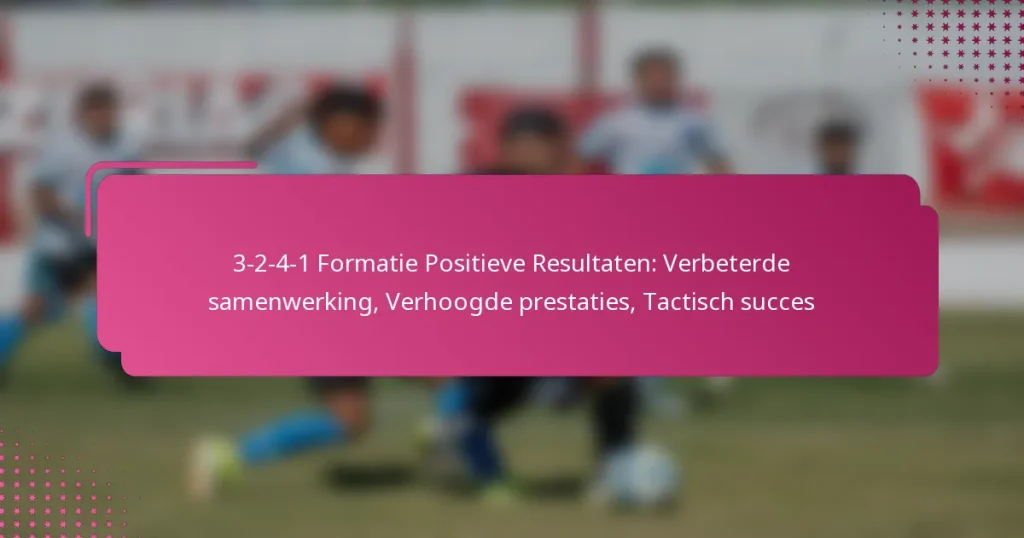 3-2-4-1 Formatie Positieve Resultaten: Verbeterde samenwerking, Verhoogde prestaties, Tactisch succes