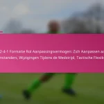 3-2-4-1 Formatie Rol Aanpassingsvermogen: Zich Aanpassen aan Tegenstanders, Wijzigingen Tijdens de Wedstrijd, Tactische Flexibiliteit