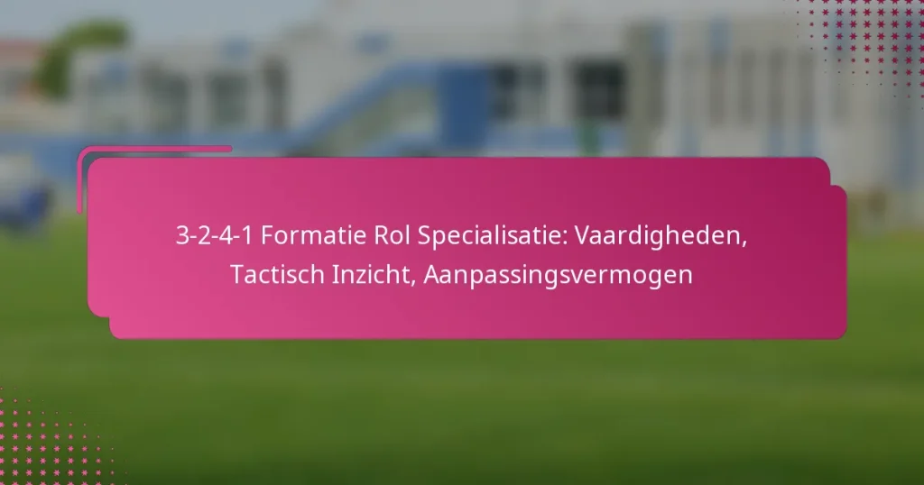 3-2-4-1 Formatie Rol Specialisatie: Vaardigheden, Tactisch Inzicht, Aanpassingsvermogen