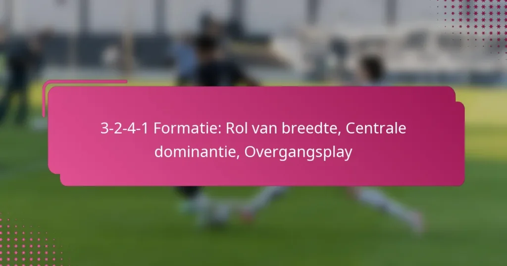 3-2-4-1 Formatie: Rol van breedte, Centrale dominantie, Overgangsplay