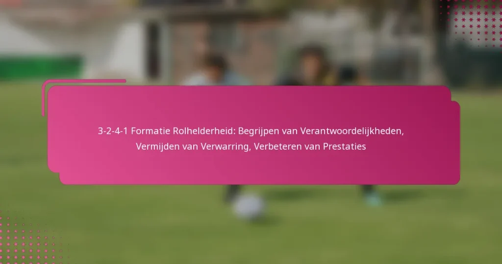 3-2-4-1 Formatie Rolhelderheid: Begrijpen van Verantwoordelijkheden, Vermijden van Verwarring, Verbeteren van Prestaties