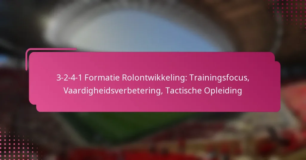 3-2-4-1 Formatie Rolontwikkeling: Trainingsfocus, Vaardigheidsverbetering, Tactische Opleiding