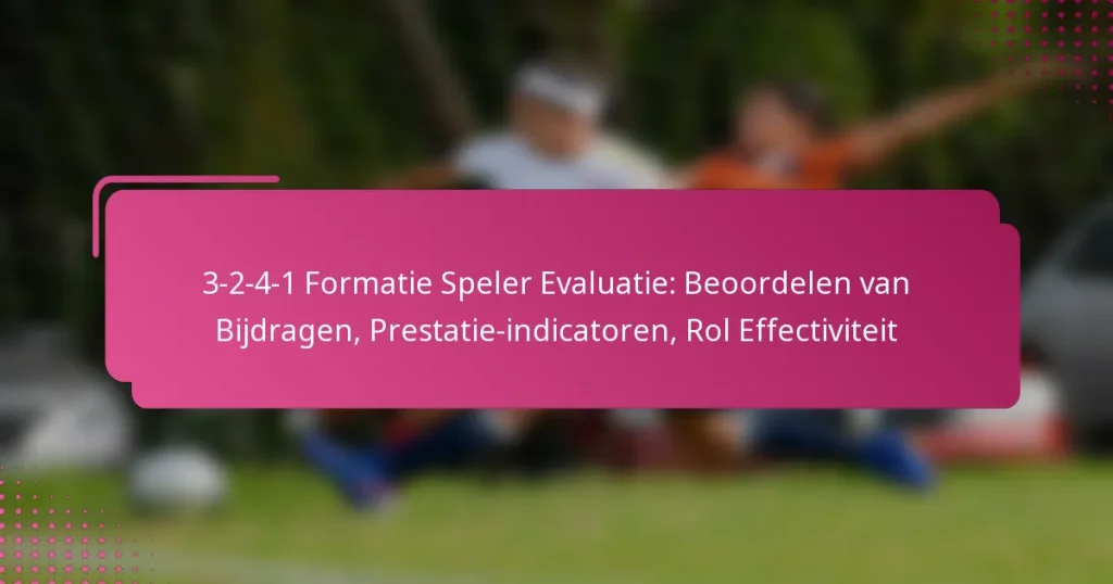 3-2-4-1 Formatie Speler Evaluatie: Beoordelen van Bijdragen, Prestatie-indicatoren, Rol Effectiviteit