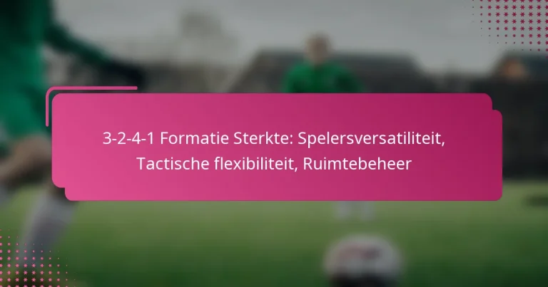 3-2-4-1 Formatie Sterkte: Spelersversatiliteit, Tactische flexibiliteit, Ruimtebeheer