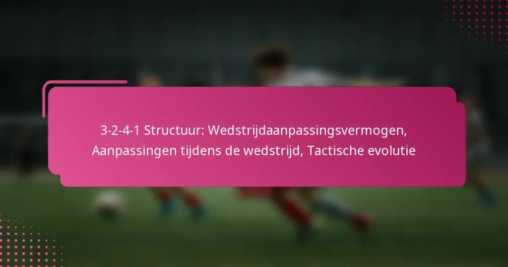 3-2-4-1 Structuur: Wedstrijdaanpassingsvermogen, Aanpassingen tijdens de wedstrijd, Tactische evolutie