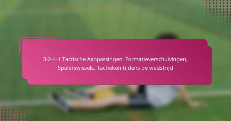 3-2-4-1 Tactische Aanpassingen: Formatieverschuivingen, Spelerswissels, Tactieken tijdens de wedstrijd
