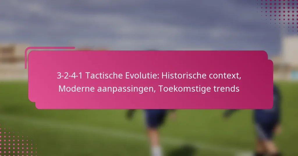 3-2-4-1 Tactische Evolutie: Historische context, Moderne aanpassingen, Toekomstige trends