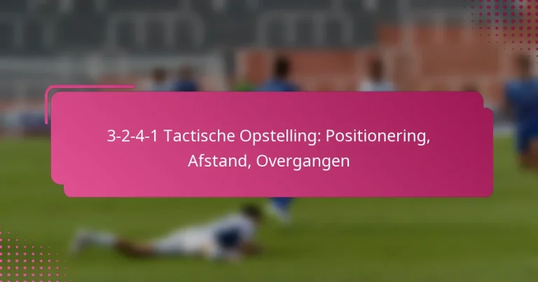 3-2-4-1 Tactische Opstelling: Positionering, Afstand, Overgangen