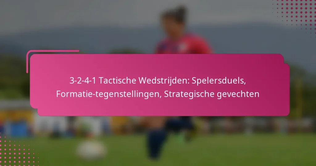 3-2-4-1 Tactische Wedstrijden: Spelersduels, Formatie-tegenstellingen, Strategische gevechten