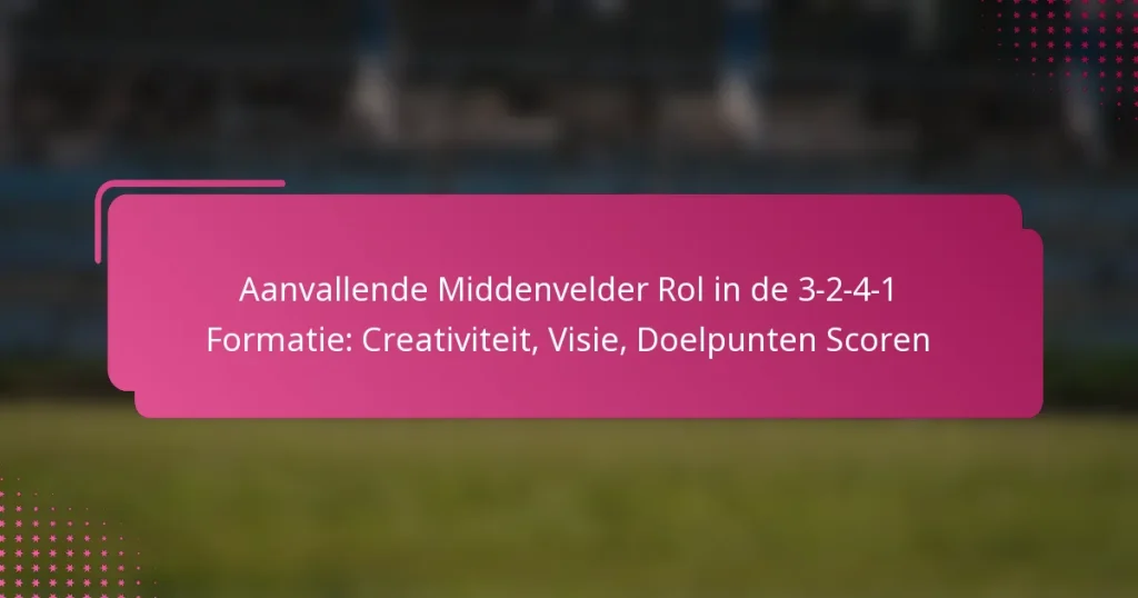 Aanvallende Middenvelder Rol in de 3-2-4-1 Formatie: Creativiteit, Visie, Doelpunten Scoren