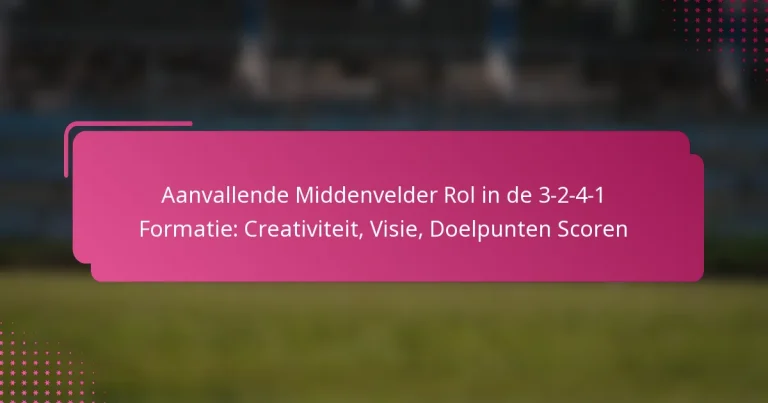 Aanvallende Middenvelder Rol in de 3-2-4-1 Formatie: Creativiteit, Visie, Doelpunten Scoren