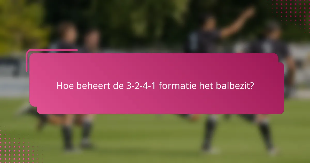 Hoe beheert de 3-2-4-1 formatie het balbezit?