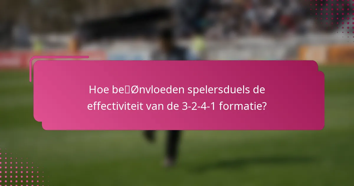 Hoe beïnvloeden spelersduels de effectiviteit van de 3-2-4-1 formatie?