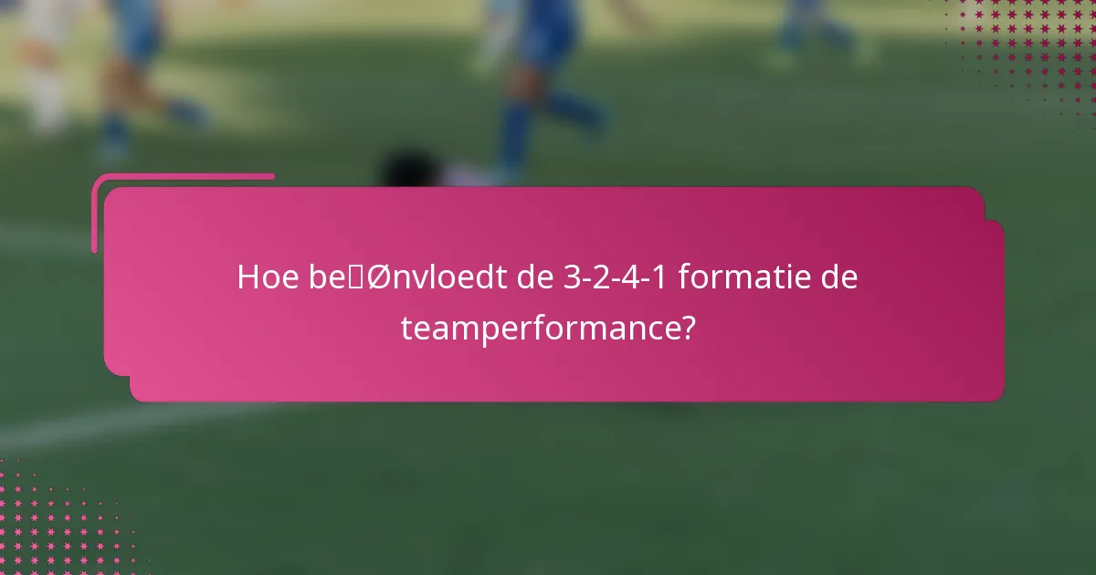 Hoe beïnvloedt de 3-2-4-1 formatie de teamperformance?