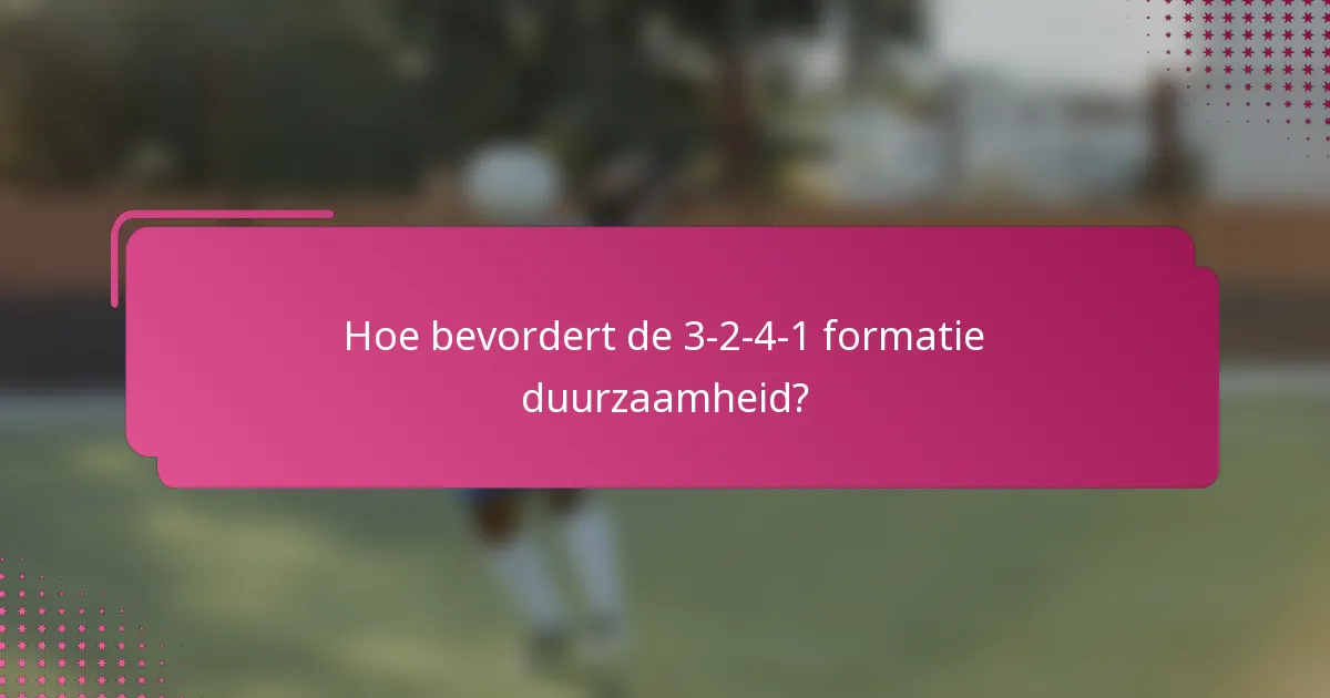 Hoe bevordert de 3-2-4-1 formatie duurzaamheid?