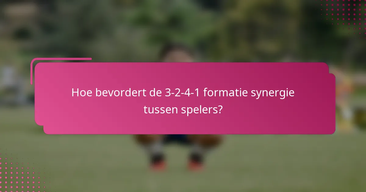 Hoe bevordert de 3-2-4-1 formatie synergie tussen spelers?