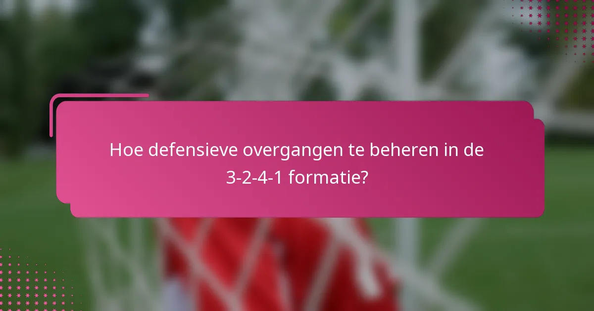Hoe defensieve overgangen te beheren in de 3-2-4-1 formatie?