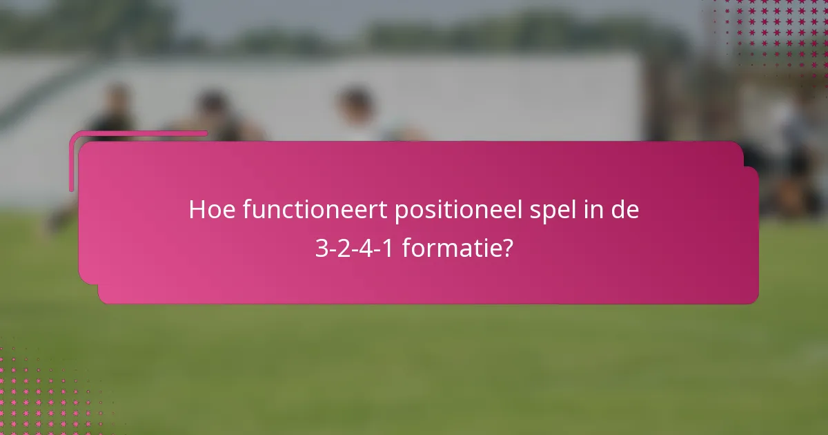 Hoe functioneert positioneel spel in de 3-2-4-1 formatie?
