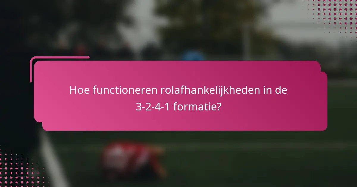 Hoe functioneren rolafhankelijkheden in de 3-2-4-1 formatie?