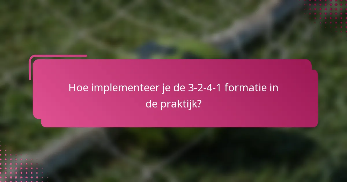 Hoe implementeer je de 3-2-4-1 formatie in de praktijk?