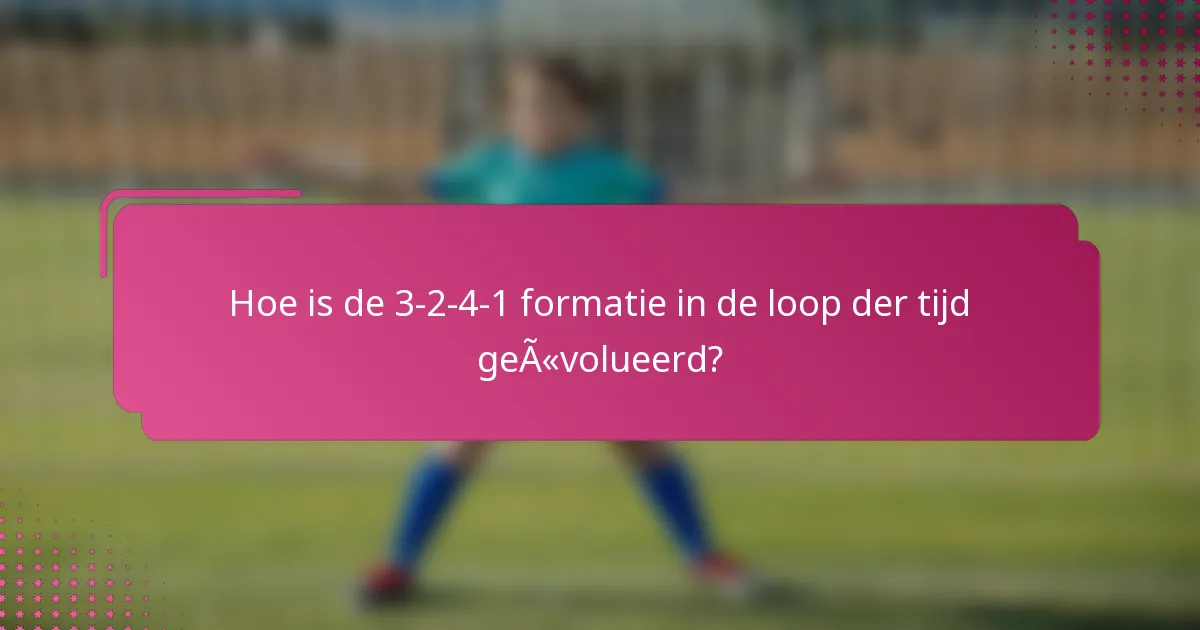 Hoe is de 3-2-4-1 formatie in de loop der tijd geëvolueerd?
