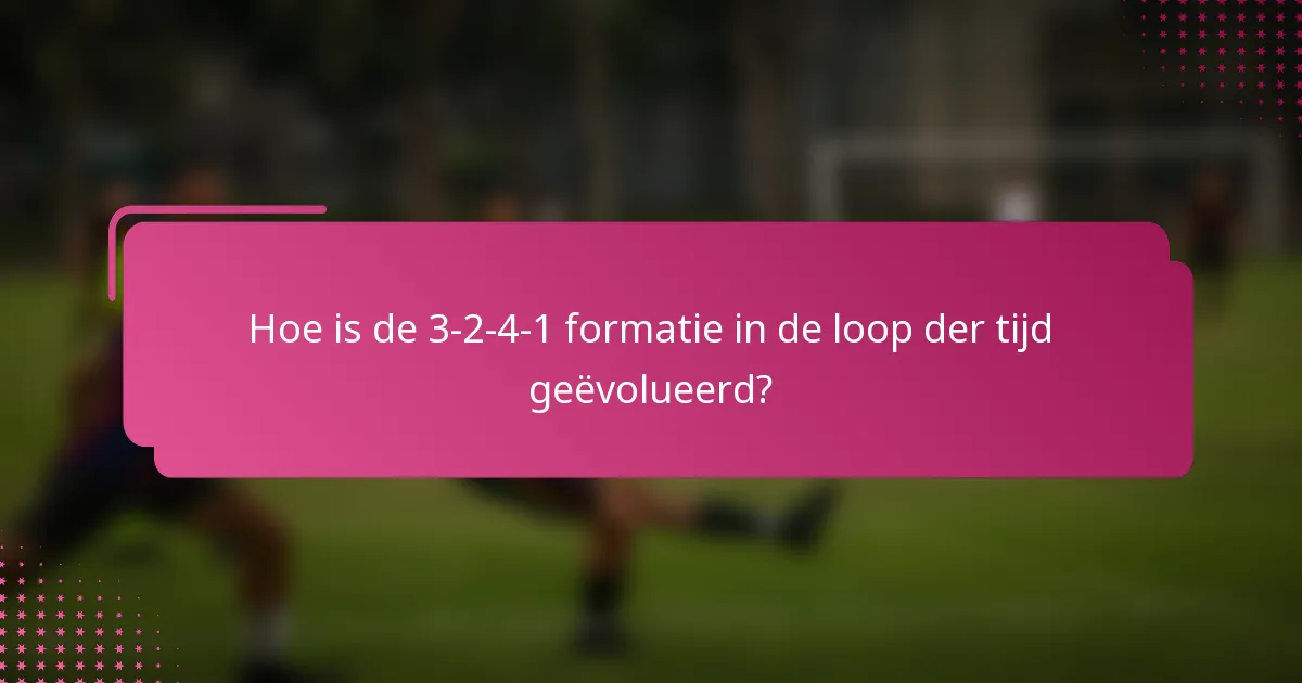 Hoe is de 3-2-4-1 formatie in de loop der tijd geëvolueerd?