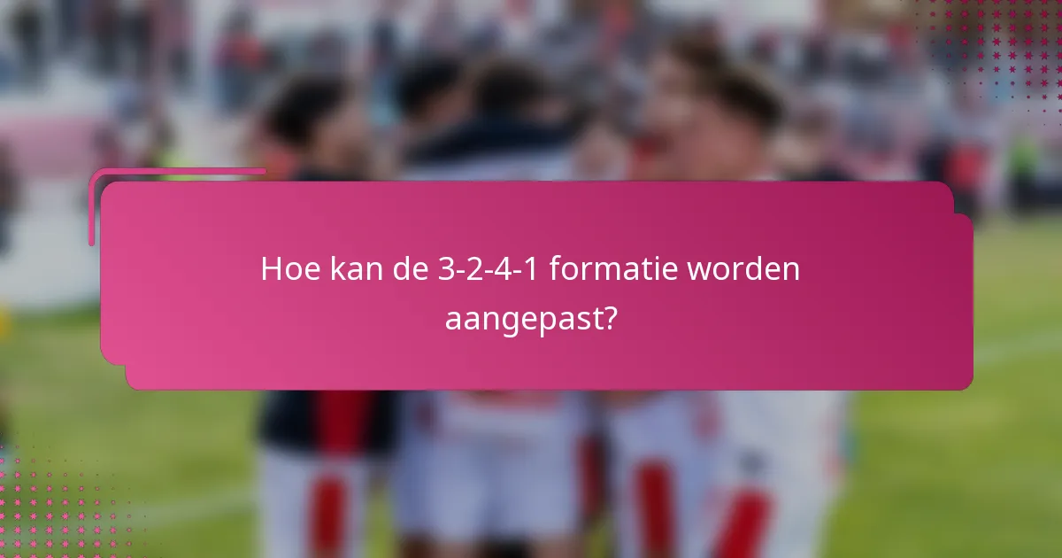 Hoe kan de 3-2-4-1 formatie worden aangepast?