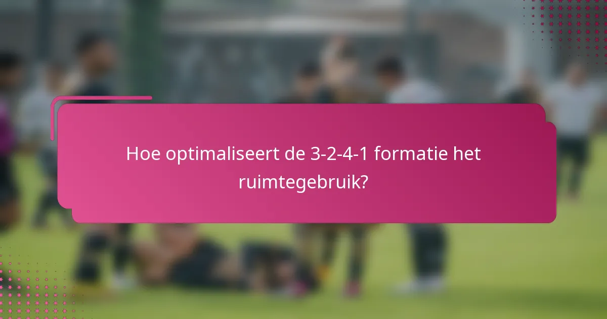 Hoe optimaliseert de 3-2-4-1 formatie het ruimtegebruik?