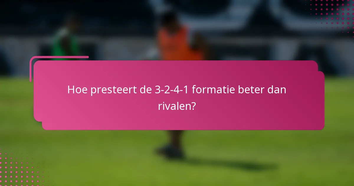 Hoe presteert de 3-2-4-1 formatie beter dan rivalen?