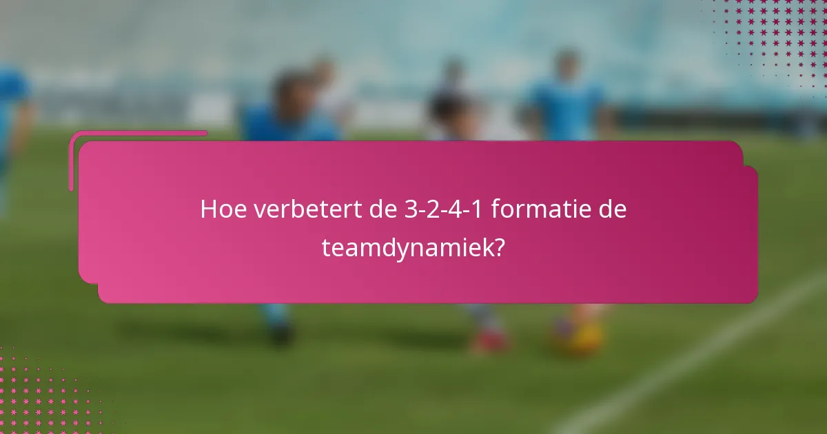 Hoe verbetert de 3-2-4-1 formatie de teamdynamiek?