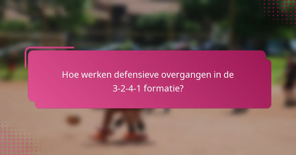 Hoe werken defensieve overgangen in de 3-2-4-1 formatie?