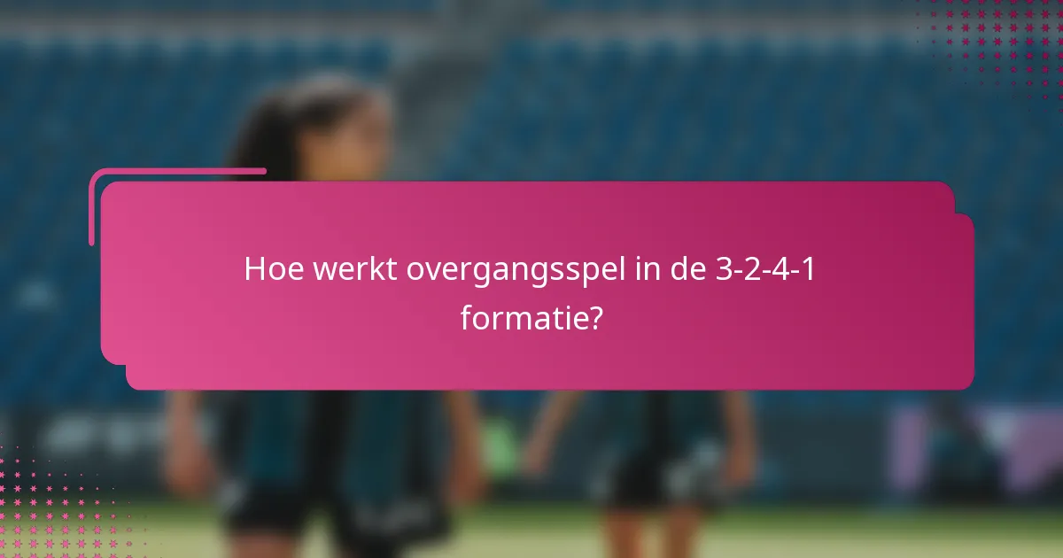 Hoe werkt overgangsspel in de 3-2-4-1 formatie?