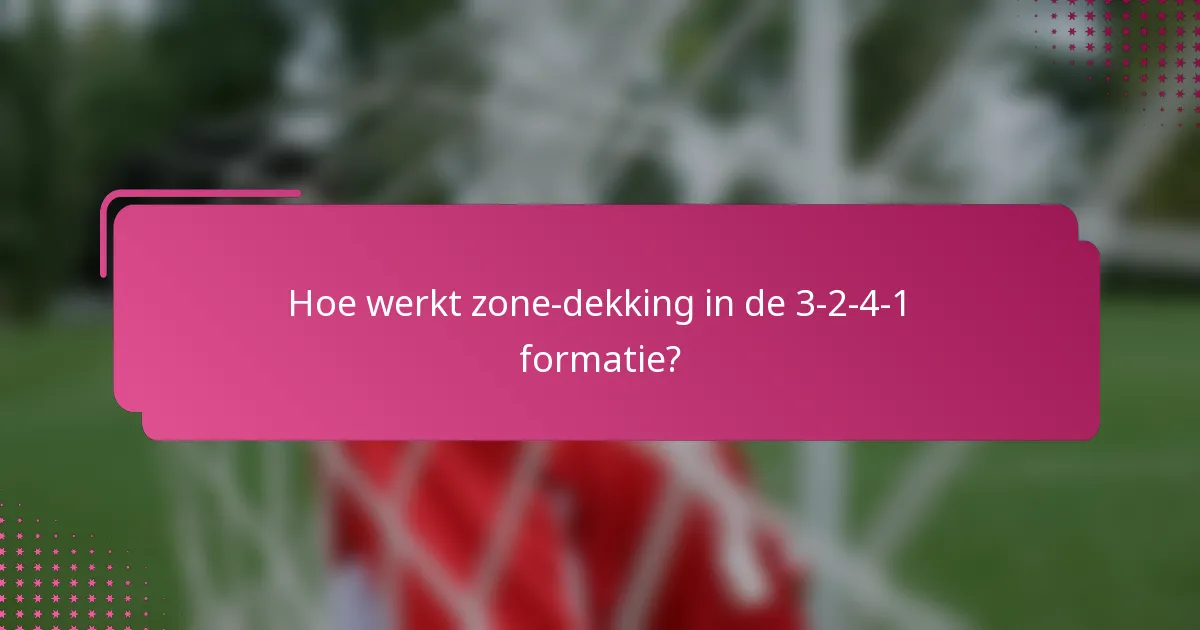 Hoe werkt zone-dekking in de 3-2-4-1 formatie?