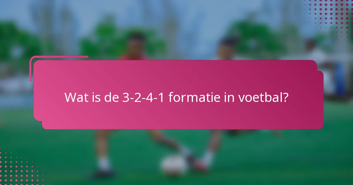 Wat is de 3-2-4-1 formatie in voetbal?