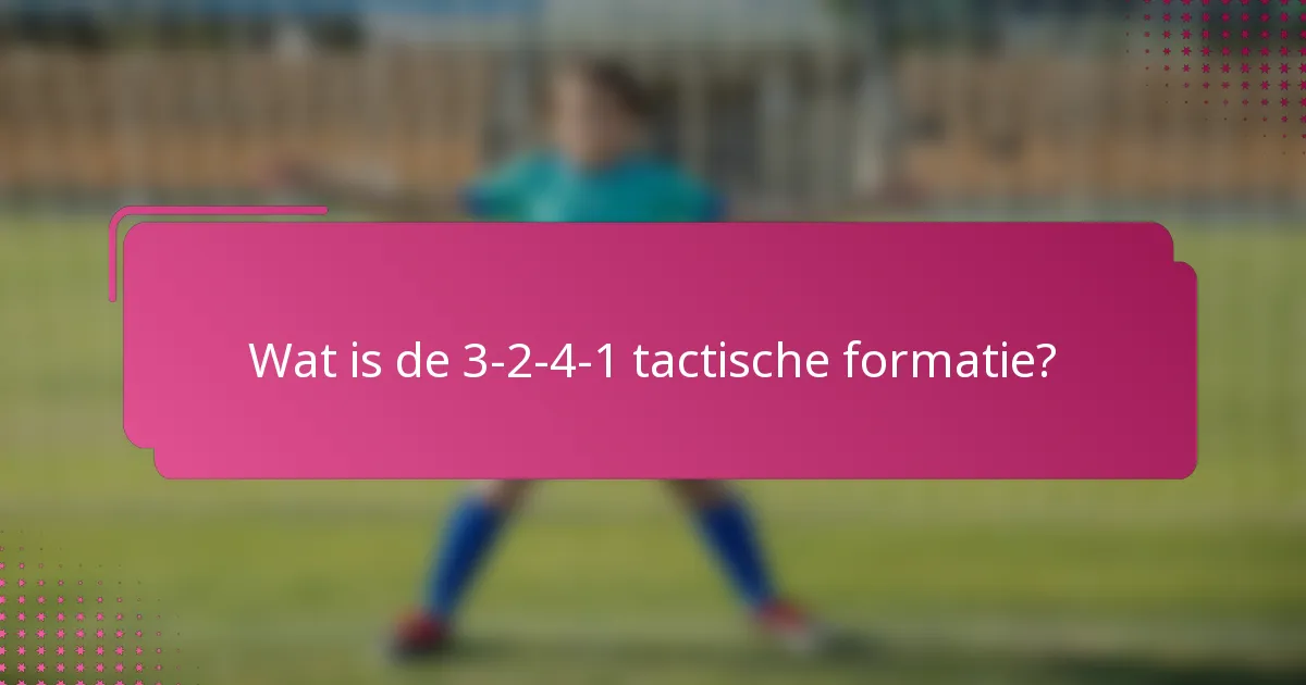 Wat is de 3-2-4-1 tactische formatie?