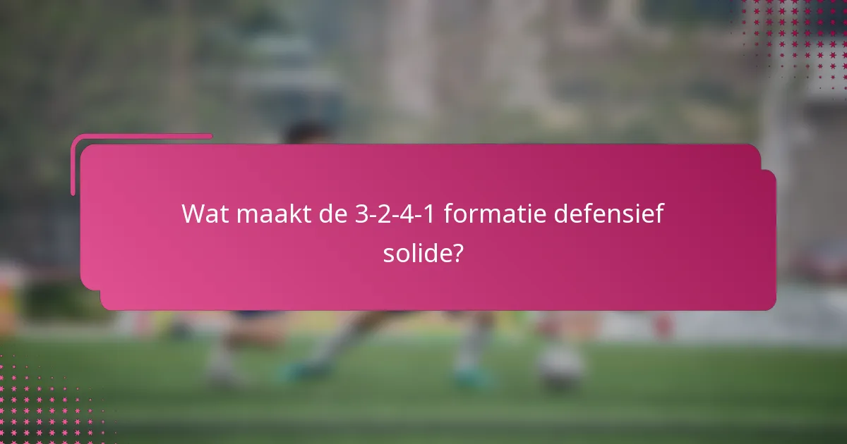 Wat maakt de 3-2-4-1 formatie defensief solide?