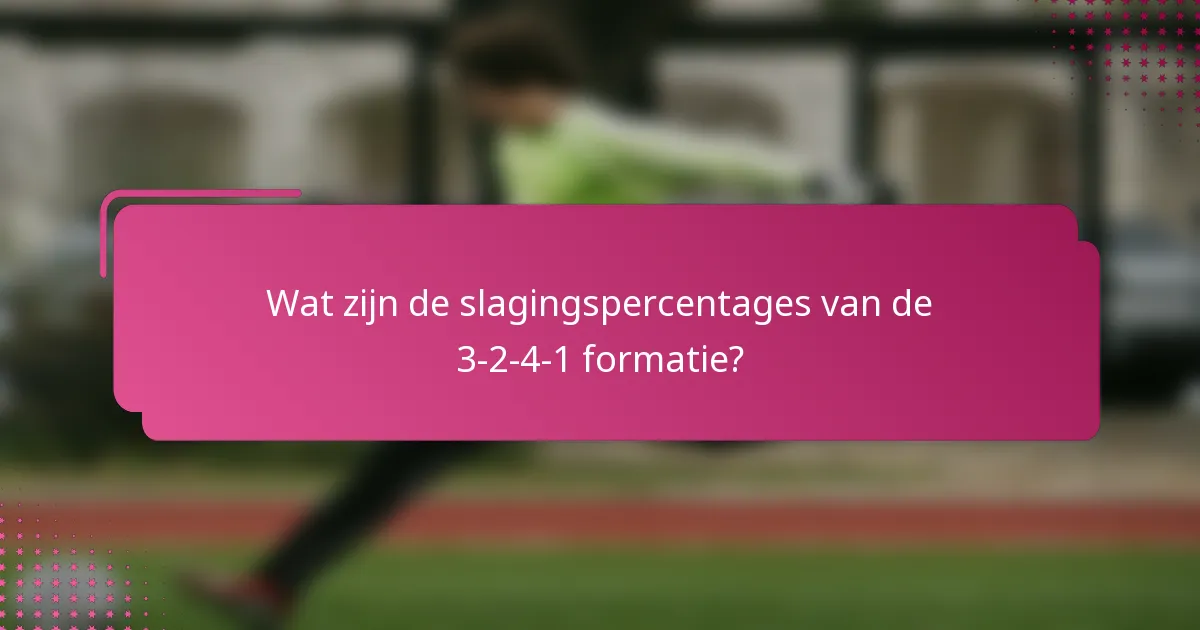 Wat zijn de slagingspercentages van de 3-2-4-1 formatie?