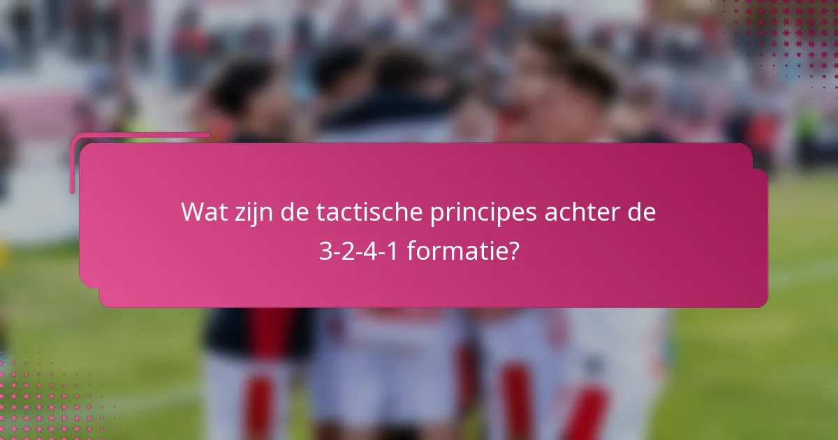 Wat zijn de tactische principes achter de 3-2-4-1 formatie?
