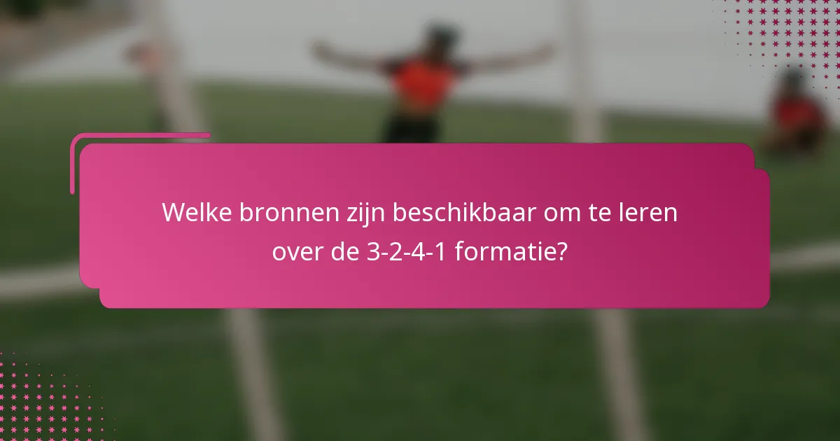 Welke bronnen zijn beschikbaar om te leren over de 3-2-4-1 formatie?