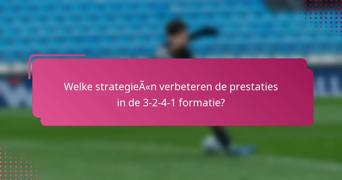 Welke strategieën verbeteren de prestaties in de 3-2-4-1 formatie?
