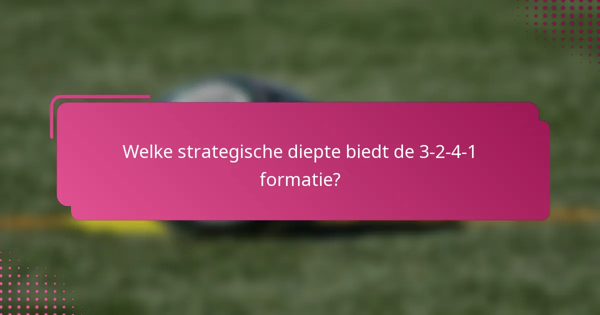 Welke strategische diepte biedt de 3-2-4-1 formatie?
