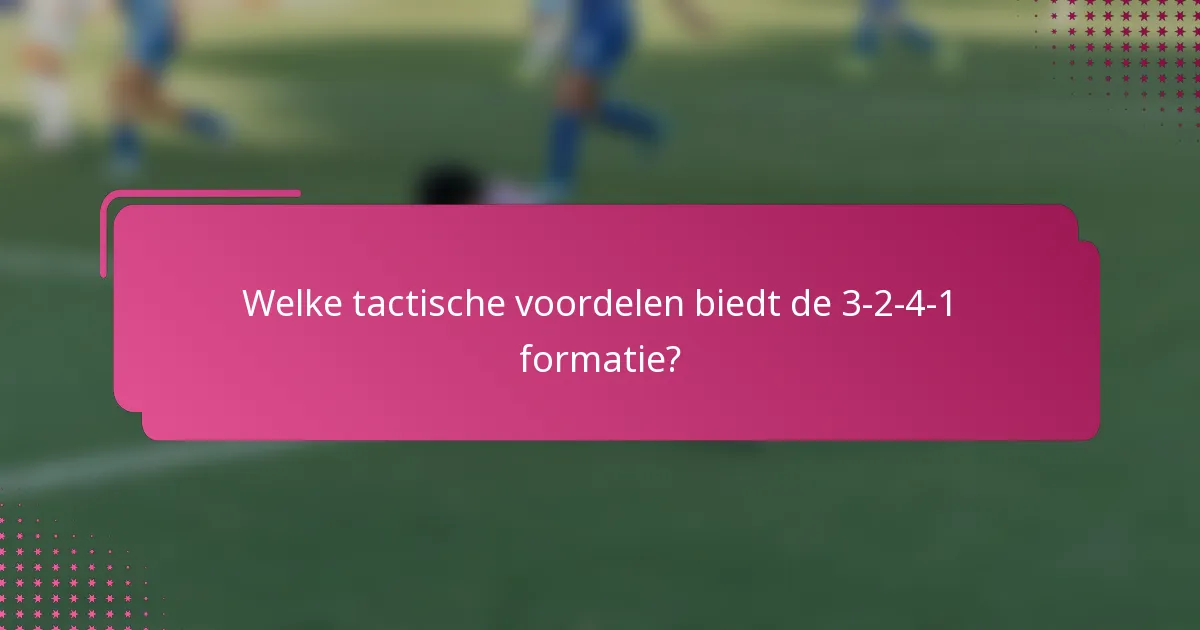 Welke tactische voordelen biedt de 3-2-4-1 formatie?
